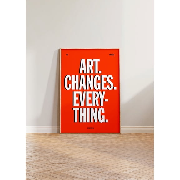 Art Changes Everything Print Print, Bold Print, Typography Print, Cool Print, Bright Colour Print, Aesthetic Art Print, Gallery Wall Art Home Decor #1640, 12x18 UNFRAMED
