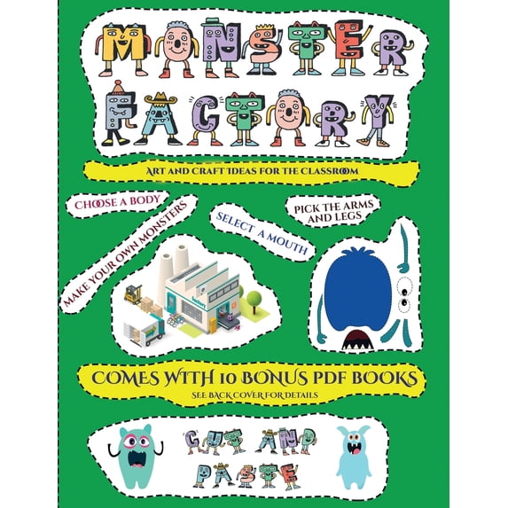 Art and Craft Ideas for the Classroom (Cut and paste Monster Factory - Volume 1) : This book comes with collection of downloadable PDF books that will help your child make an excellent start to his/her education. Books are designed to improve hand-eye coordination, develop fine and gross motor control, develop visuo-spatial skills, and t (Paperback)