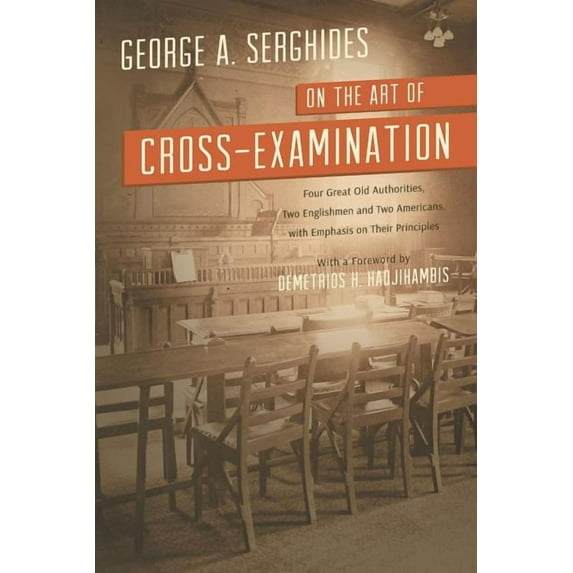 On the Art of Cross-Examination. Four Great Old Authorities Two Englishmen and Two Americans with Emphasis on Their Principles. with a Foreword by Dr. (Paperback)