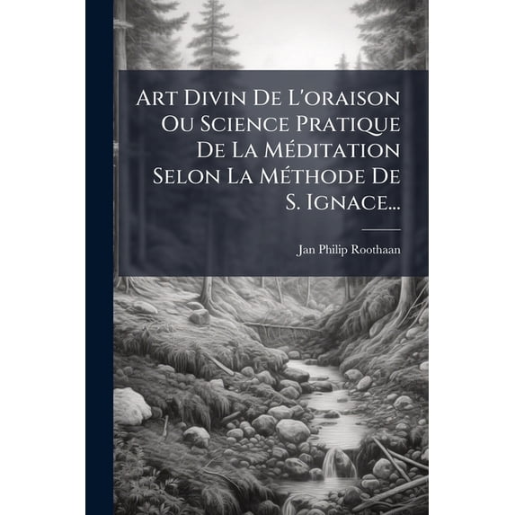 Art Divin De L'oraison Ou Science Pratique De La Méditation Selon La Méthode De S. Ignace... (Paperback)