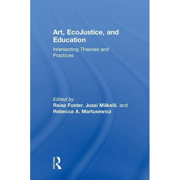 Art, EcoJustice, and Education: Intersecting Theories and Practices, (Hardcover)