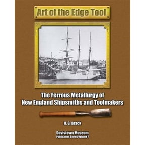Pre-Owned Art of the Edge Tool: The Ferrous Metallurgy of New England Shipsmiths and Toolmakers: Volume 7 (Davistown Museum Publication Series; Hand Tools in History) Paperback