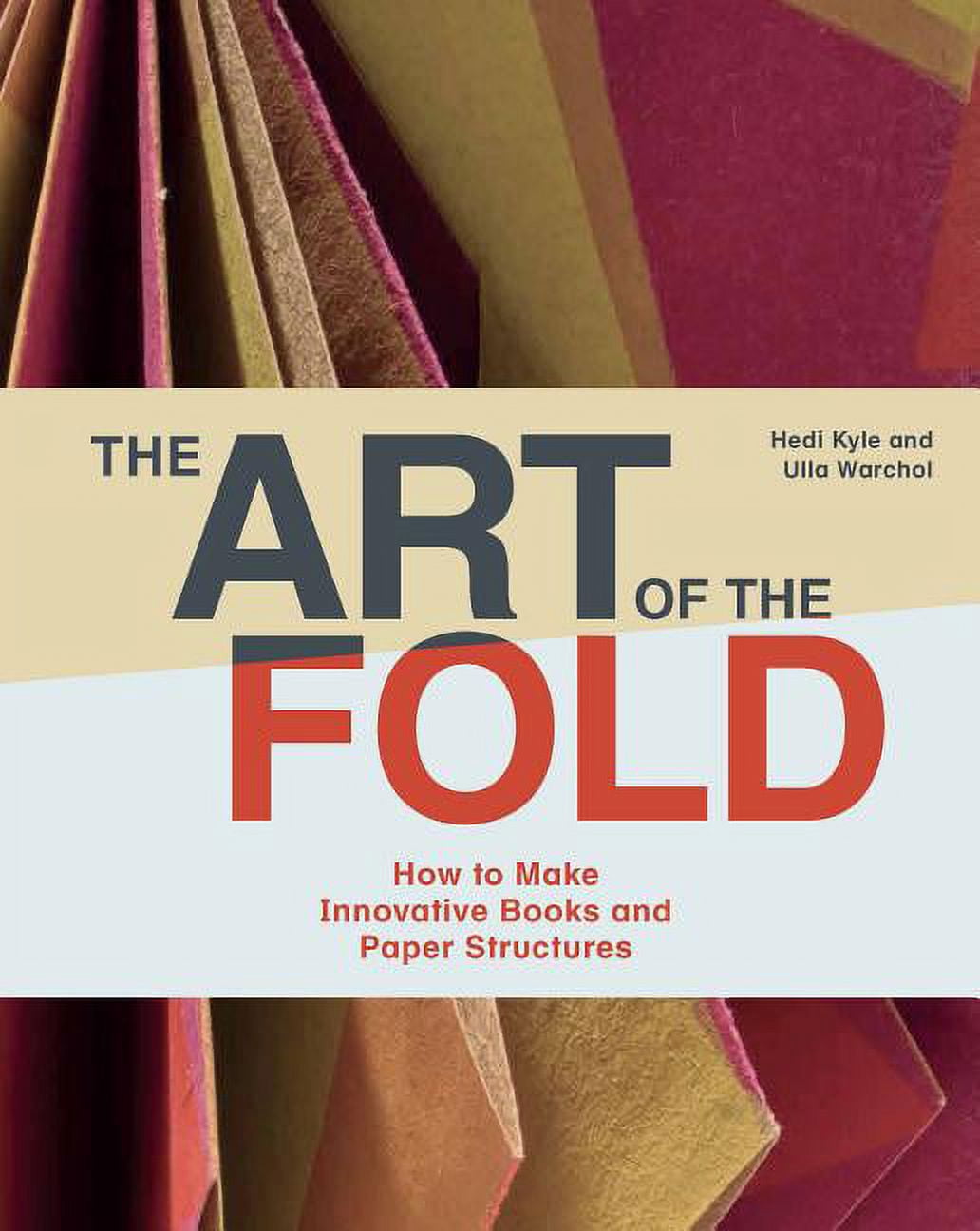 The Art of the Fold: How to Make Innovative Books and Paper Structures (Learn Paper Craft & Bookbinding from Influential, (Hardcover)