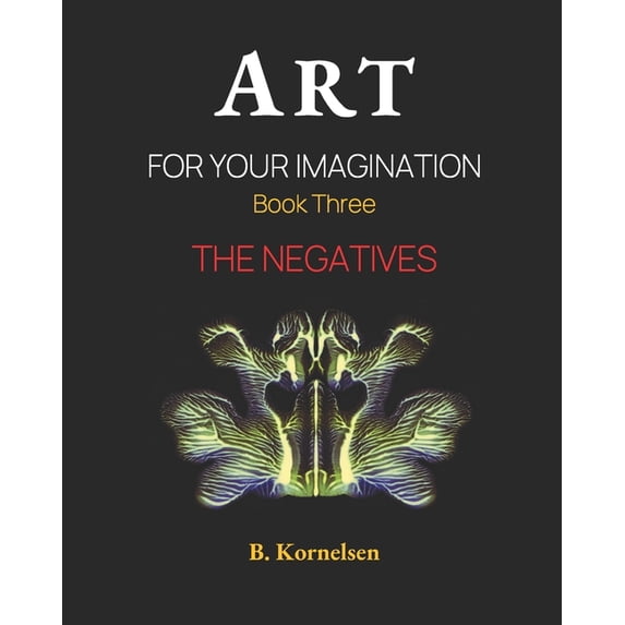 Art For Your Imagination Book Three : The Negatives (Paperback)