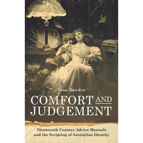 Art History: Comfort and Judgement : Nineteenth Century Advice Manuals and the Scripting of Australian Identity (Paperback)