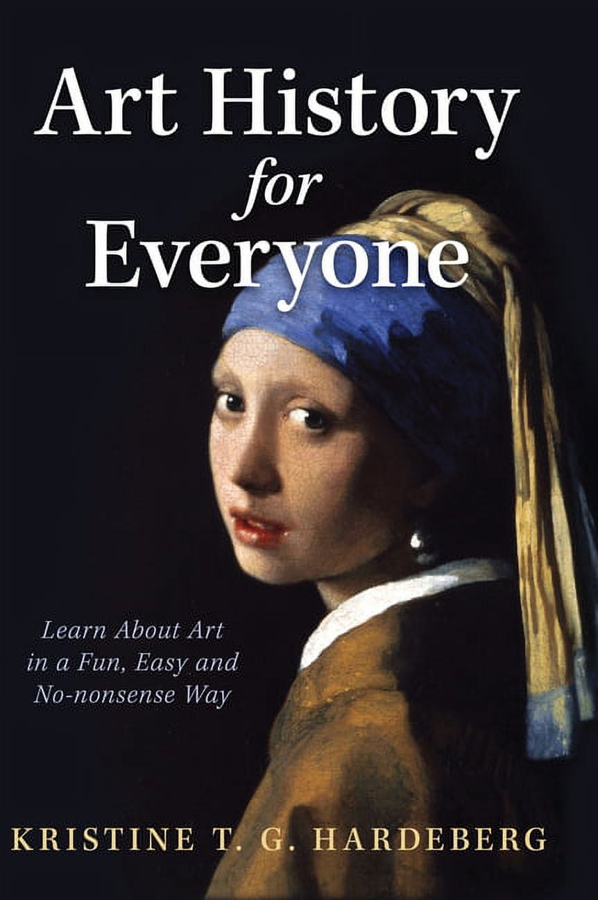 Art History for Everyone: Learn About Art in a Fun, Easy, No