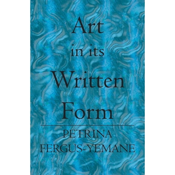 Art In Its Written Form Paperback 1419617168 9781419617164 Petrina Fergus-Yemane