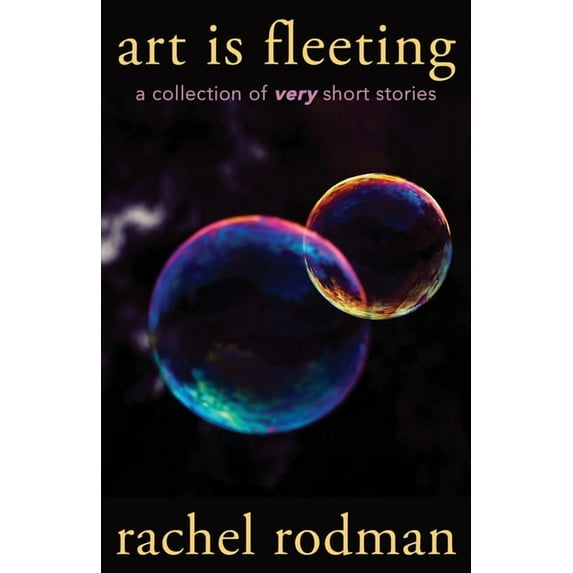 Art Is Fleeting: A Collection of Very Short Stories (Paperback)