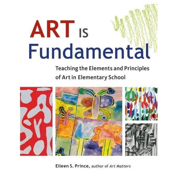 Art Is Fundamental: Teaching the Elements and Principles of Art in Elementary School, (Paperback)