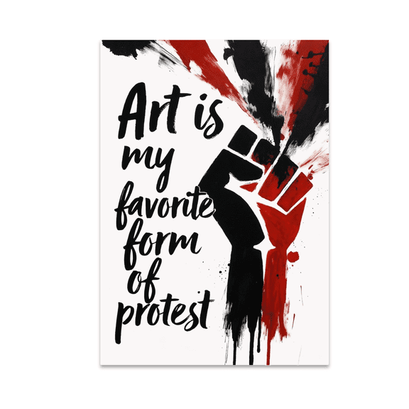 Art Is My Favorite Form of Protest - Activist Art Lover - 13x19 Poster Print