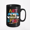 thumbnail image 1 of Art Is My Favorite Sport. Artsy Graphic Design, Black 15oz Ceramic Mug, 1 of 5