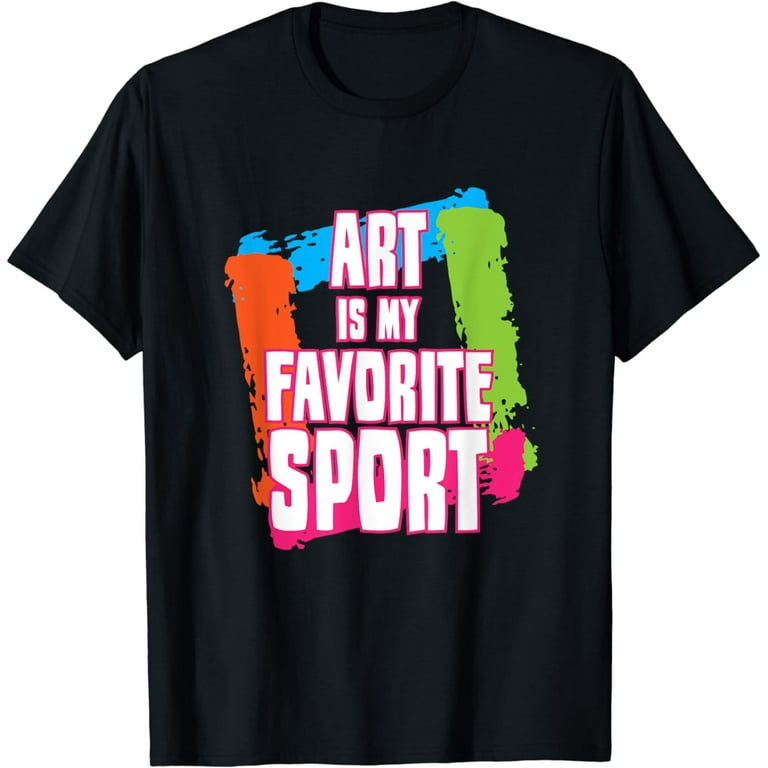 Art Is My Favorite Sport Funny Gift Shirt Artist Art Is My Favorite Sport Funny Gift Shirt Artist