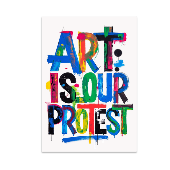 Art Is Our Protest - Street Art Activism Decor - 13x19 Poster Print