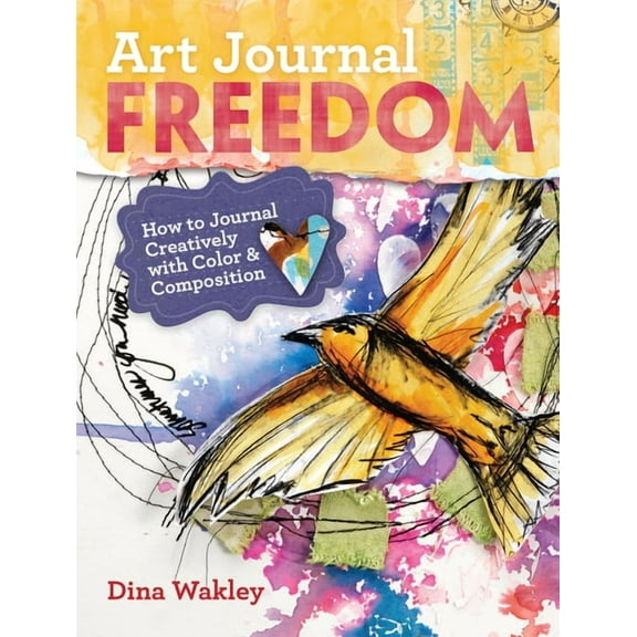 Art Journal Freedom: How to Journal Creatively with Color & Composition, (Paperback)