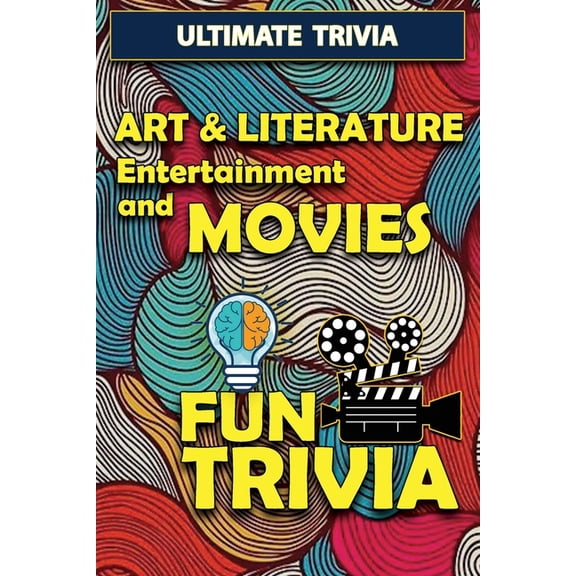 Ultimate Trivia: Art & Literature, Entertainment and Movies - Fun Trivia: Interesting Fun Quizzes with 800+ Challenging Trivia Questions and Answers about Art & Literature, Entertainment and Movies (P
