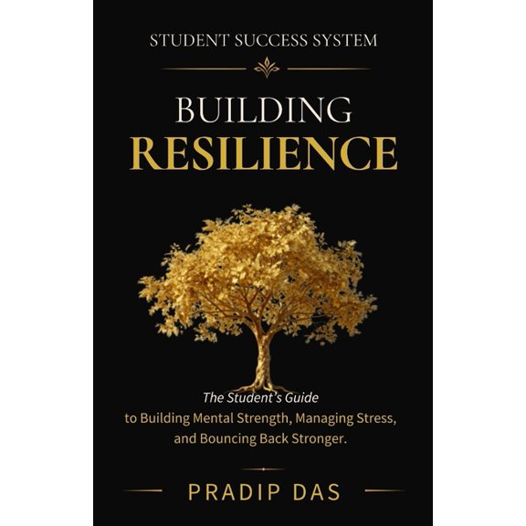 Art of Living Student Success System: Building Resilience: The Student's Guide to Building Mental Strength, Managing Stress, and Bounc, Book 25, (Paperback)