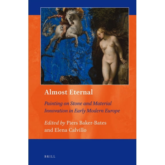 Art and Material Culture in Medieval and Almost Eternal: Painting on Stone and Material Innovation in Early Modern Europe, Book 10, (Hardcover)