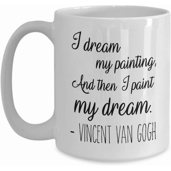 Art Mug - I Dream My Painting, And Then I Paint My Dream - Vincent Van Gogh - Funny Gift Idea Art - 11oz