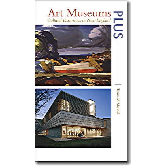 Art Museums PLUS : Cultural Excursions in New England (Paperback)