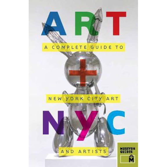 Pre-Owned Art + NYC: A Complete Guide to New York City Art and Artists (Paperback) 098223208X 9780982232088