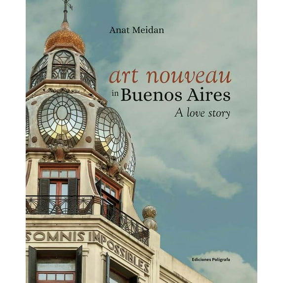 Art Nouveau in Buenos Aires : A Love Story