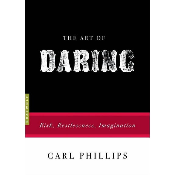 Art Of... The Art of Daring: Risk, Restlessness, Imagination, (Paperback)