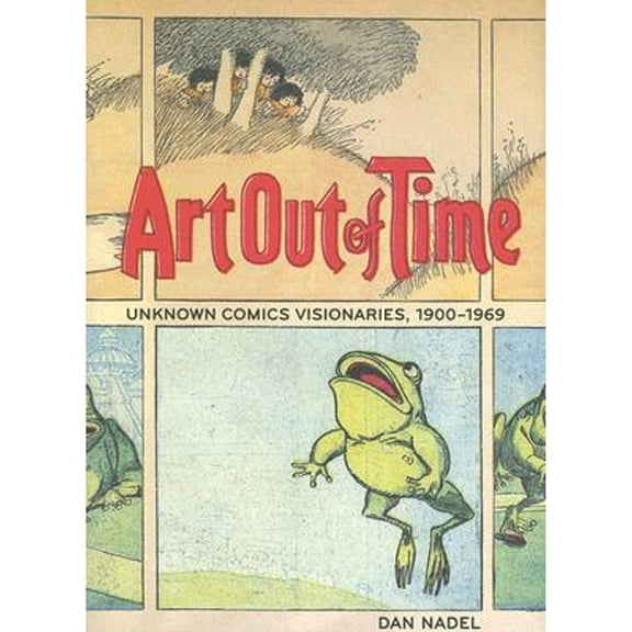 Pre-Owned Art Out of Time: Unknown Comics Visionaries, 1900-1969, 9780810958388, 0810958384, Hardcover, First Edition edition