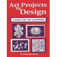 thumbnail image 1 of Art Projects by Design: A Guide for the Classroom, (Paperback), 1 of 1