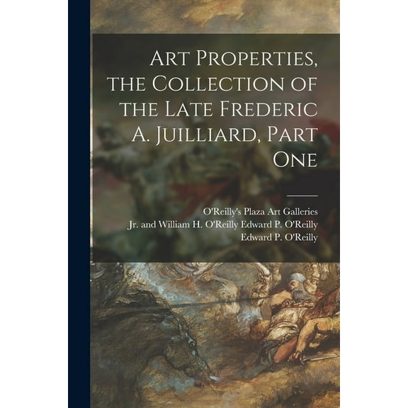 Art Properties, the Collection of the Late Frederic A. Juilliard, Part One, (Paperback)