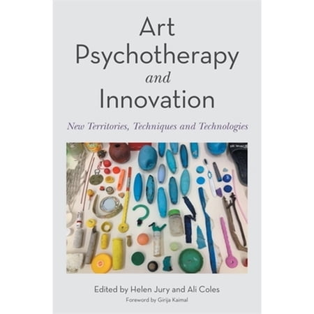 Pre-Owned Art Psychotherapy and Innovation: New Territories Techniques and Technologies (Paperback 9781787757080) by Ali Coles Helen Jury Girija Kaimal