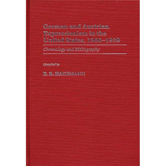 Art Of... German and Austrian Expressionism in the United States, 1900-1939: Chronology and Bibliography, (Hardcover)