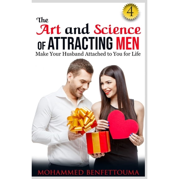 The Art and Science of Attracting Men The art and science of attracting men: Part Four: Secrets of a Strong Marriage: A Woman's Guide to a Strong and Happy Ma, Book 4, (Paperback)