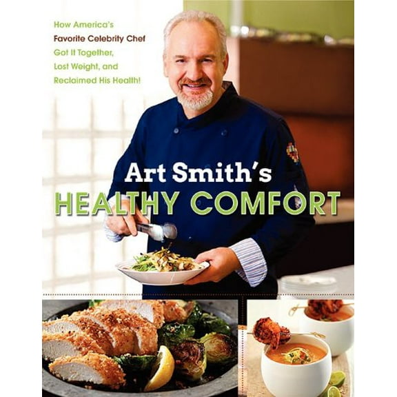 Pre-Owned Art Smith's Healthy Comfort: How America's Favorite Celebrity Chef Got It Together, Lost Weight, and Reclaimed His Health! (Hardcover) 0062217771 9780062217776