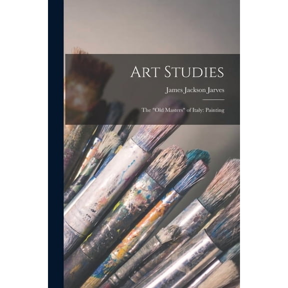 Art Studies: The "Old Masters" of Italy: Painting, (Paperback)