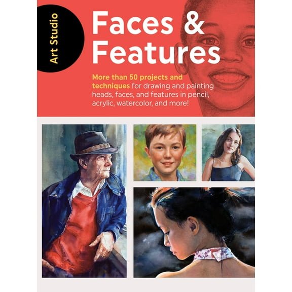 Art Studio: Art Studio: Faces & Features : More than 50 projects and techniques for drawing and painting heads, faces, and features in pencil, acrylic, watercolor, and more! (Paperback)