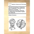 thumbnail image 1 of The Art of Surveying, or Measuring Land. Containing, I. the Work to Be Perform'd in the Field, ... II. Concerning Protracting, Reducing, ... III. Measuring Inaccessible Heights, and Distances. (Paperb, 1 of 1