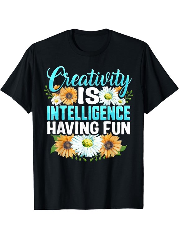 Art Teacher Creativity Is Intelligence Having Fun Artist Her T-Shirt men and women can wear, black, white, gifts