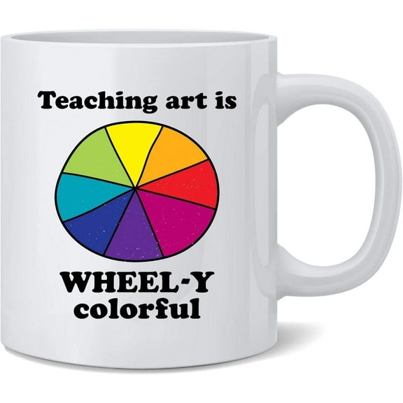 Art Teacher Teaching Art is Wheel y Colorful Funny Ceramic Coffee Mug Tea Cup Fun Novelty Gift 12 oz