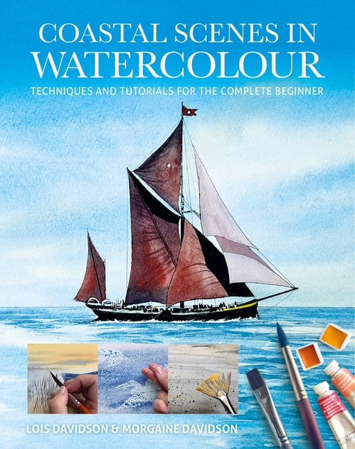 Art Techniques Coastal Scenes in Watercolour: Techniques and Tutorials for the Complete Beginner, (Paperback)