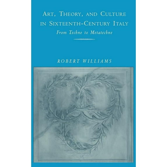 Art, Theory, and Culture in Sixteenth-Century Italy, (Hardcover)