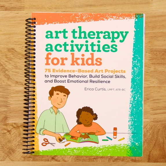 Art Therapy Activities for Kids: 75 Evidence-Based Art Projects to ...