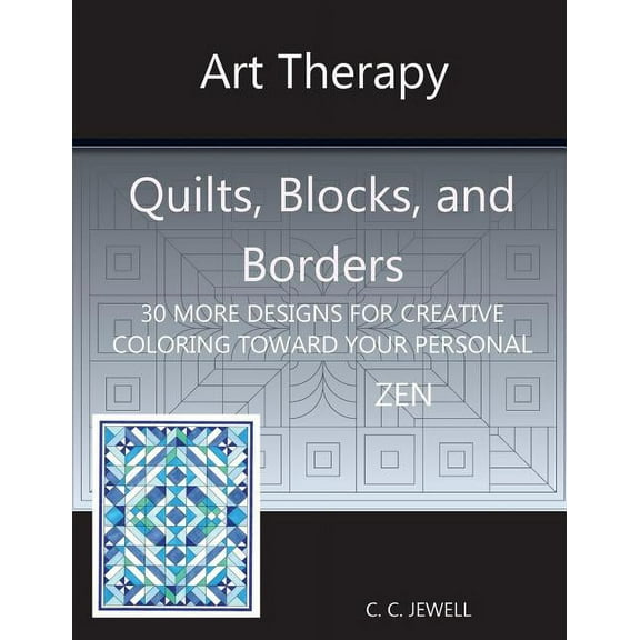 Art Therapy Quilts, Blocks and Borders: 30 More Designs for Creative Coloring Toward Your Personal Zen, (Paperback)