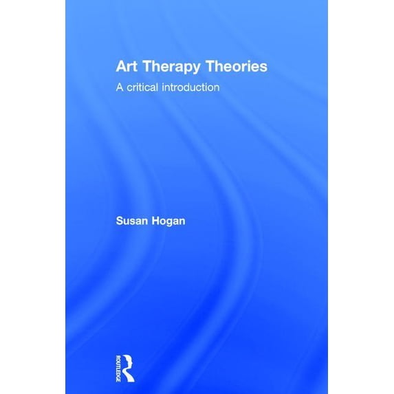 Art Therapy Theories: A Critical Introduction, (Hardcover)