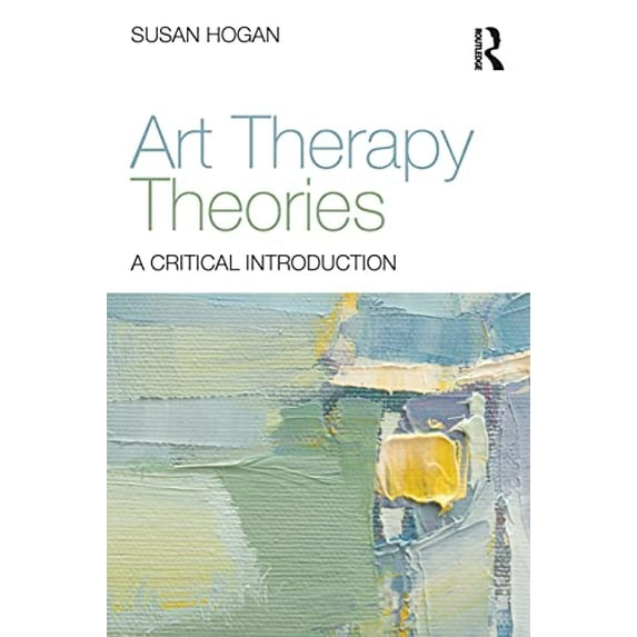Pre-Owned Art Therapy Theories: A Critical Introduction (Paperback) 0415836344 9780415836340