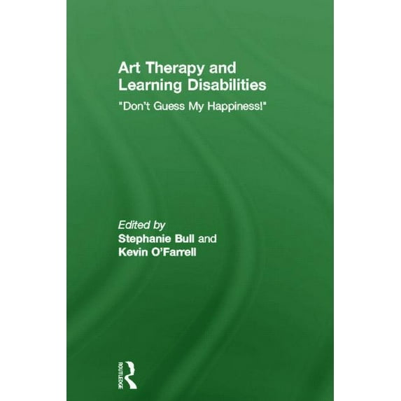 Art Therapy and Learning Disabilities: Don't Guess My Happiness, (Hardcover)