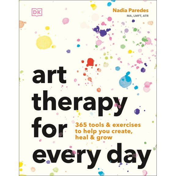 Art Therapy for Every Day: 365 Tools & Exercises to Help You Create, Heal & Grow, (Paperback)