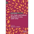 thumbnail image 1 of Art, Trade, and Cultural Mediation in Asia, 1600-1950, (Hardcover), 1 of 1
