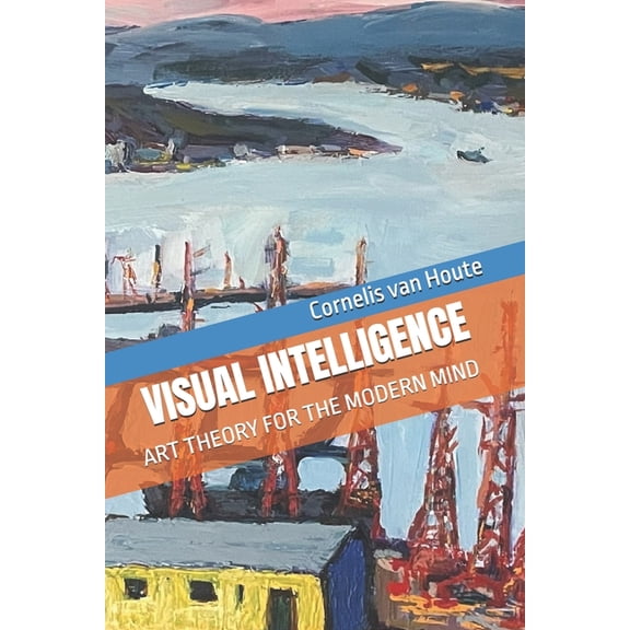 Art Visual Intelligence: Art Theory for the Modern Mind, Book 18, (Paperback)