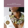 thumbnail image 1 of The Art of Wearable Flowers : Floral Rings, Bracelets, Earrings, Necklaces, and More (How to Make 40 Fresh Floral Accessories, Flower Jewelry Book) (Hardcover), 1 of 1