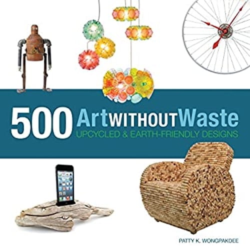 Pre-Owned Art Without Waste : 500 Upcycled and Earth-Friendly Designs (Paperback) 9781631590313